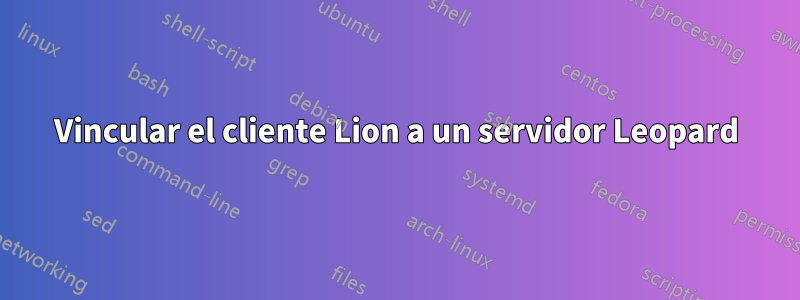 Vincular el cliente Lion a un servidor Leopard