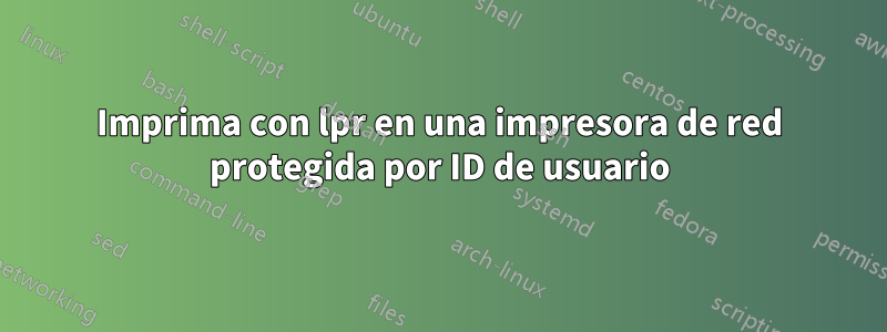 Imprima con lpr en una impresora de red protegida por ID de usuario