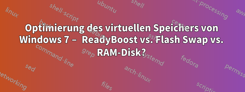 Optimierung des virtuellen Speichers von Windows 7 – ReadyBoost vs. Flash Swap vs. RAM-Disk?