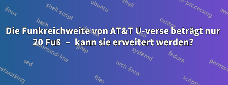 Die Funkreichweite von AT&T U-verse beträgt nur 20 Fuß – kann sie erweitert werden?