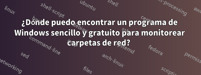 ¿Dónde puedo encontrar un programa de Windows sencillo y gratuito para monitorear carpetas de red? 