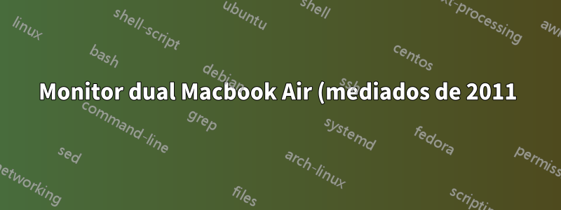 Monitor dual Macbook Air (mediados de 2011)