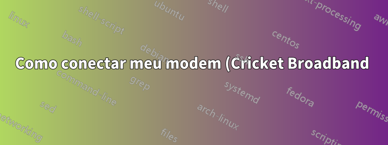 Como conectar meu modem (Cricket Broadband) ao meu roteador (Netgear g54)?