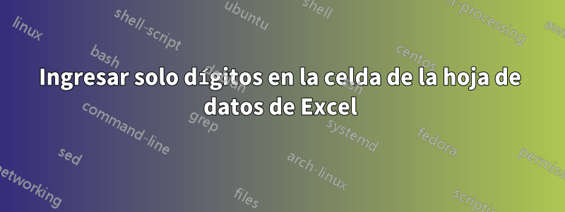 Ingresar solo dígitos en la celda de la hoja de datos de Excel