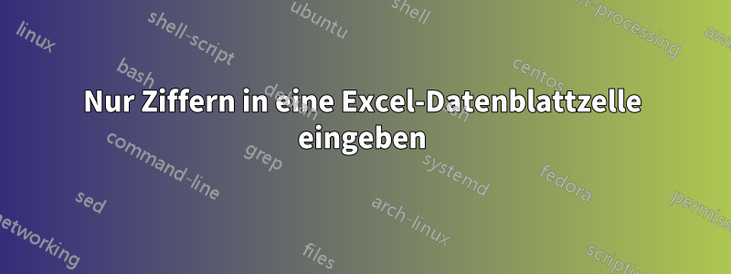 Nur Ziffern in eine Excel-Datenblattzelle eingeben