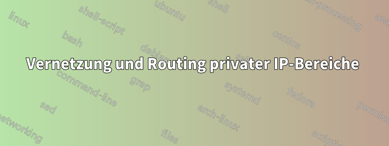 Vernetzung und Routing privater IP-Bereiche