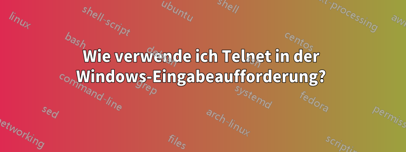 Wie verwende ich Telnet in der Windows-Eingabeaufforderung?