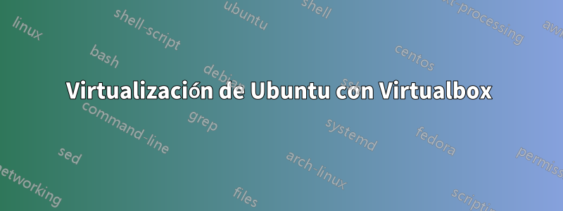 Virtualización de Ubuntu con Virtualbox