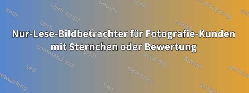 Nur-Lese-Bildbetrachter für Fotografie-Kunden mit Sternchen oder Bewertung