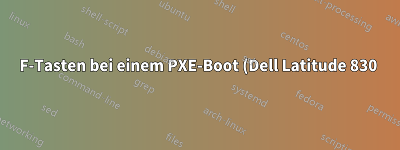 F-Tasten bei einem PXE-Boot (Dell Latitude 830)