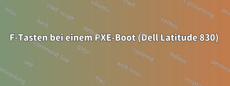 F-Tasten bei einem PXE-Boot (Dell Latitude 830)