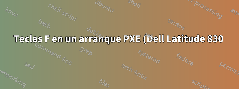 Teclas F en un arranque PXE (Dell Latitude 830)