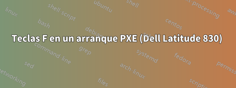 Teclas F en un arranque PXE (Dell Latitude 830)