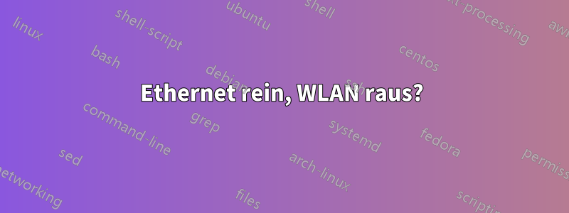 Ethernet rein, WLAN raus?