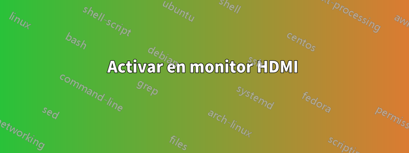 Activar en monitor HDMI