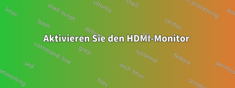 Aktivieren Sie den HDMI-Monitor