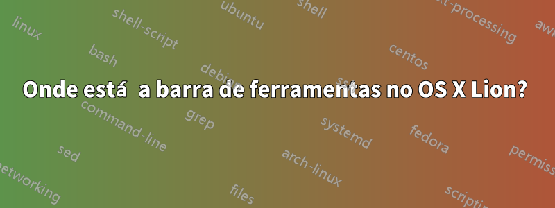 Onde está a barra de ferramentas no OS X Lion?