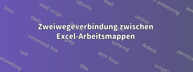 Zweiwegeverbindung zwischen Excel-Arbeitsmappen