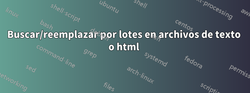 Buscar/reemplazar por lotes en archivos de texto o html