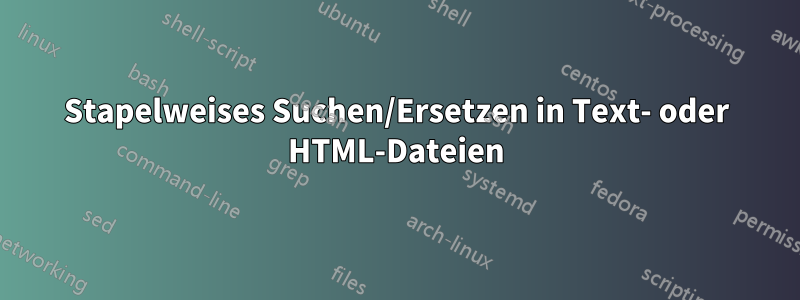 Stapelweises Suchen/Ersetzen in Text- oder HTML-Dateien