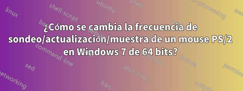 ¿Cómo se cambia la frecuencia de sondeo/actualización/muestra de un mouse PS/2 en Windows 7 de 64 bits?