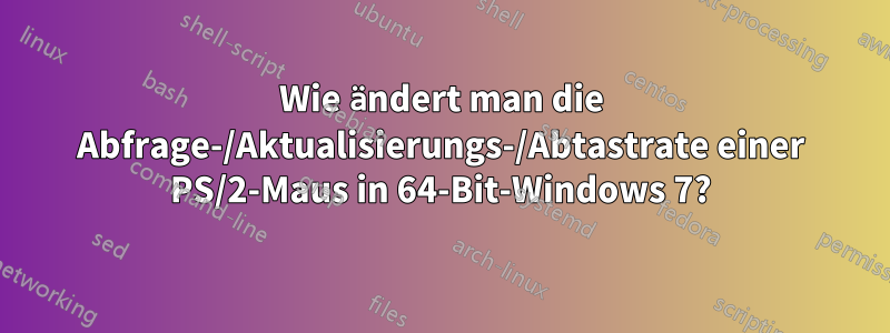 Wie ändert man die Abfrage-/Aktualisierungs-/Abtastrate einer PS/2-Maus in 64-Bit-Windows 7?