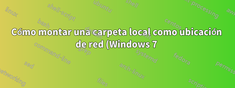 Cómo montar una carpeta local como ubicación de red (Windows 7)