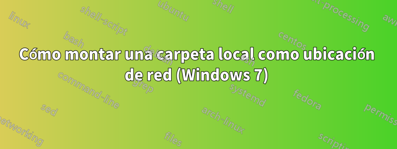 Cómo montar una carpeta local como ubicación de red (Windows 7)