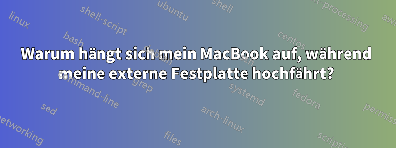 Warum hängt sich mein MacBook auf, während meine externe Festplatte hochfährt?