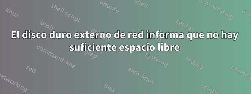 El disco duro externo de red informa que no hay suficiente espacio libre