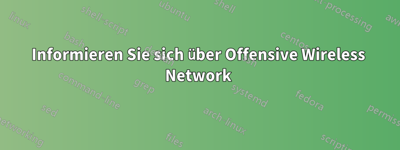 Informieren Sie sich über Offensive Wireless Network