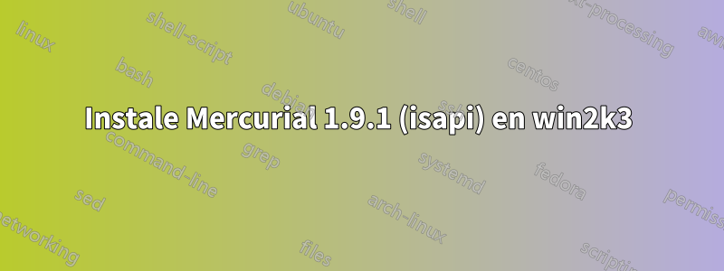 Instale Mercurial 1.9.1 (isapi) en win2k3