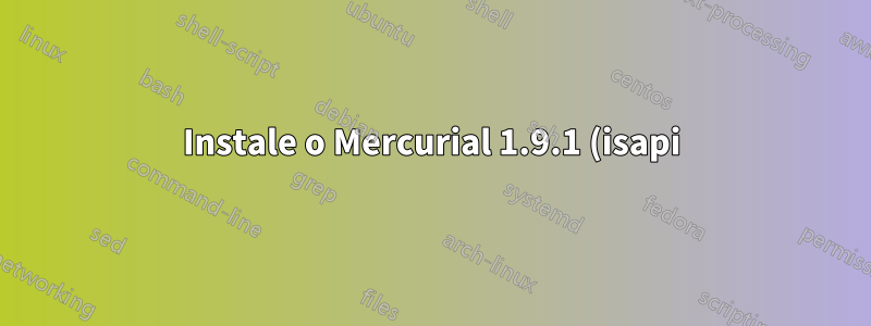 Instale o Mercurial 1.9.1 (isapi) no win2k3