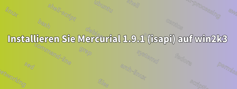 Installieren Sie Mercurial 1.9.1 (isapi) auf win2k3