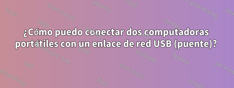 ¿Cómo puedo conectar dos computadoras portátiles con un enlace de red USB (puente)?