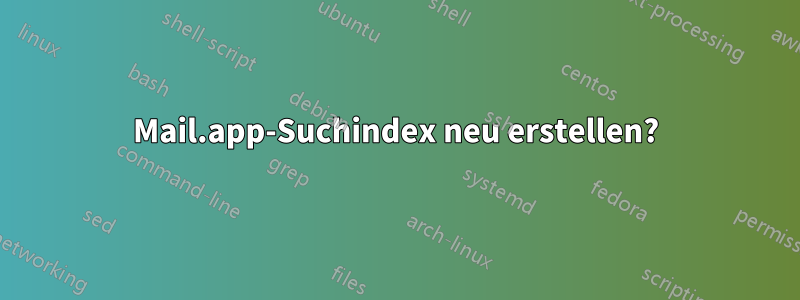 Mail.app-Suchindex neu erstellen?