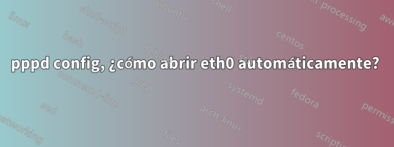 pppd config, ¿cómo abrir eth0 automáticamente?