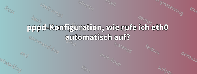 pppd-Konfiguration, wie rufe ich eth0 automatisch auf?