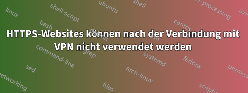 HTTPS-Websites können nach der Verbindung mit VPN nicht verwendet werden