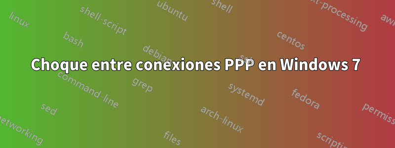 Choque entre conexiones PPP en Windows 7