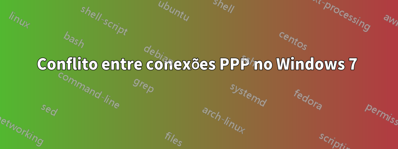 Conflito entre conexões PPP no Windows 7