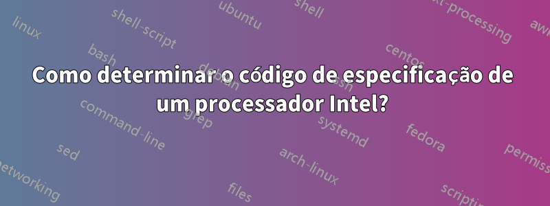 Como determinar o código de especificação de um processador Intel?