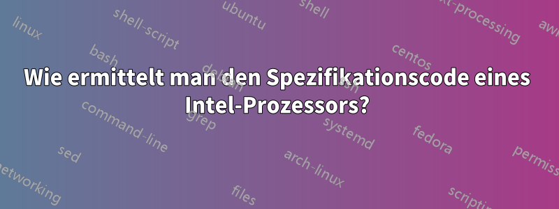 Wie ermittelt man den Spezifikationscode eines Intel-Prozessors?