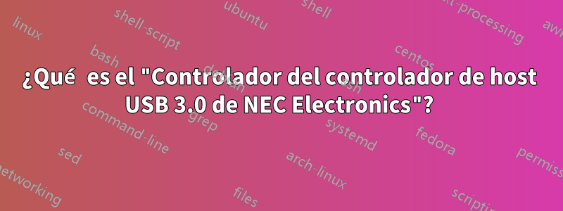 ¿Qué es el "Controlador del controlador de host USB 3.0 de NEC Electronics"?