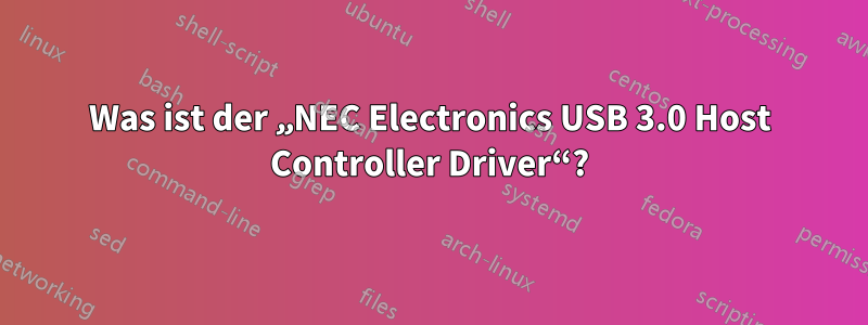 Was ist der „NEC Electronics USB 3.0 Host Controller Driver“?