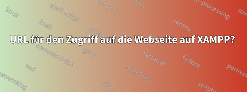 URL für den Zugriff auf die Webseite auf XAMPP?