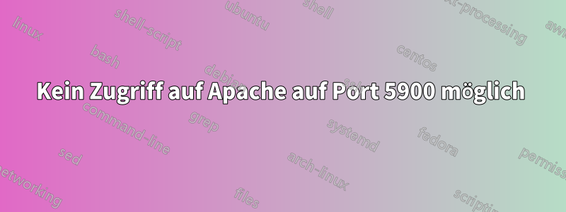 Kein Zugriff auf Apache auf Port 5900 möglich