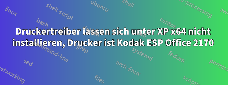 Druckertreiber lassen sich unter XP x64 nicht installieren, Drucker ist Kodak ESP Office 2170