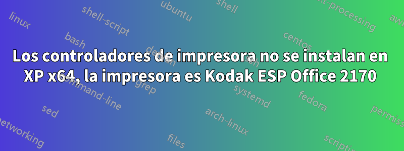 Los controladores de impresora no se instalan en XP x64, la impresora es Kodak ESP Office 2170