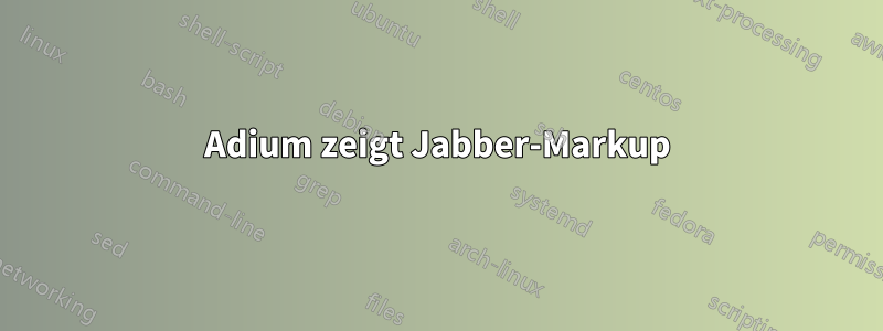 Adium zeigt Jabber-Markup